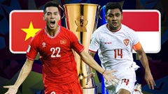 Nhận định bóng đá Việt Nam vs Indonesia, 20h00 ngày 15/12: Thắng để lấy ngôi đầu bảng?